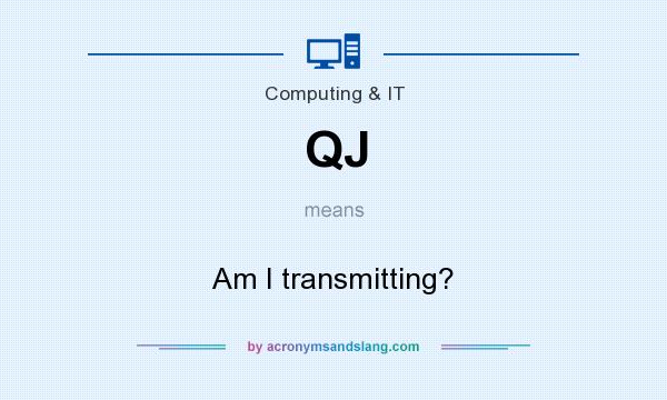 What does QJ mean? It stands for Am I transmitting?