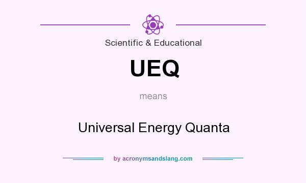 What does UEQ mean? It stands for Universal Energy Quanta