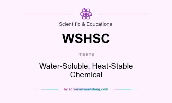 What does WSHSC mean? It stands for Water-Soluble, Heat-Stable Chemical