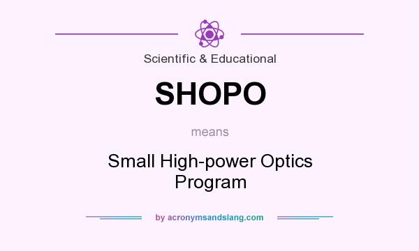 What does SHOPO mean? It stands for Small High-power Optics Program