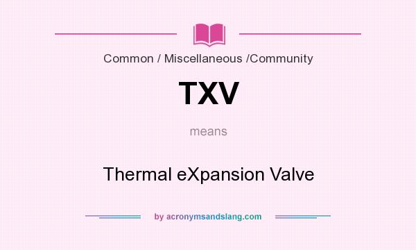What does TXV mean? It stands for Thermal eXpansion Valve