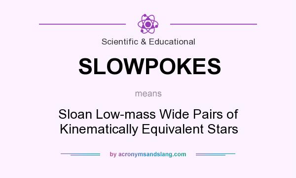 What does SLOWPOKES mean? It stands for Sloan Low-mass Wide Pairs of Kinematically Equivalent Stars