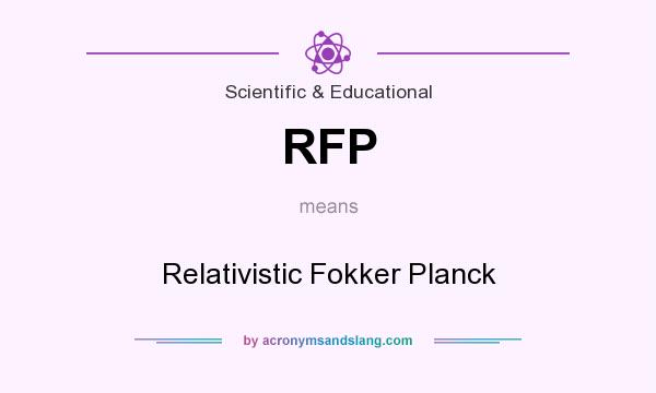What does RFP mean? It stands for Relativistic Fokker Planck