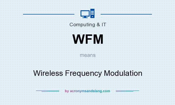 What does WFM mean? It stands for Wireless Frequency Modulation
