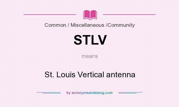 What does STLV mean? It stands for St. Louis Vertical antenna