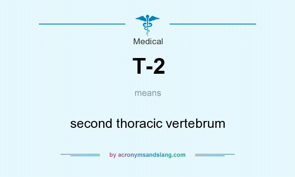 What does T-2 mean? It stands for second thoracic vertebrum