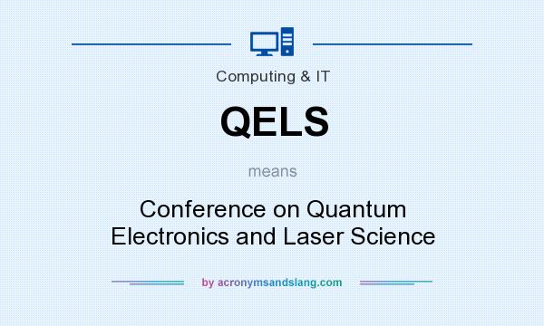 What does QELS mean? It stands for Conference on Quantum Electronics and Laser Science