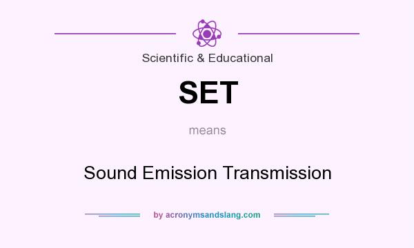 What does SET mean? It stands for Sound Emission Transmission