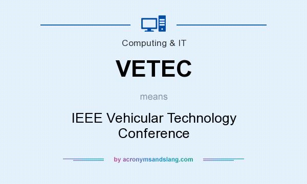 What does VETEC mean? It stands for IEEE Vehicular Technology Conference