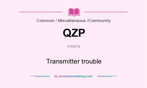 What does QZP mean? It stands for Transmitter trouble