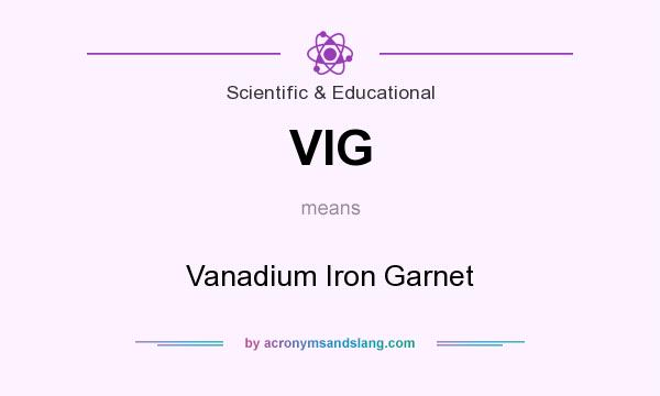 What does VIG mean? It stands for Vanadium Iron Garnet