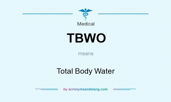 What does TBWO mean? It stands for Total Body Water