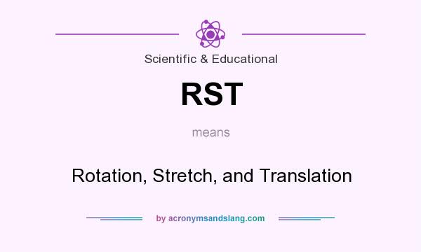 What does RST mean? It stands for Rotation, Stretch, and Translation