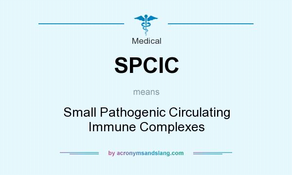What does SPCIC mean? It stands for Small Pathogenic Circulating Immune Complexes