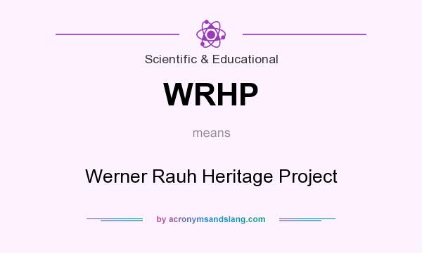 What does WRHP mean? It stands for Werner Rauh Heritage Project