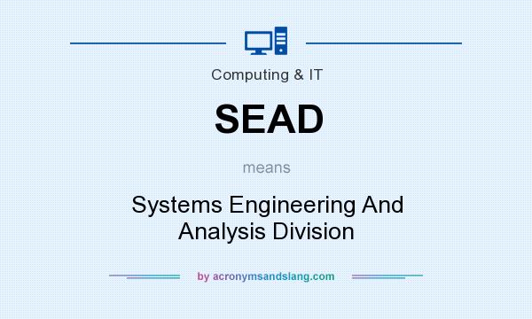 What does SEAD mean? It stands for Systems Engineering And Analysis Division