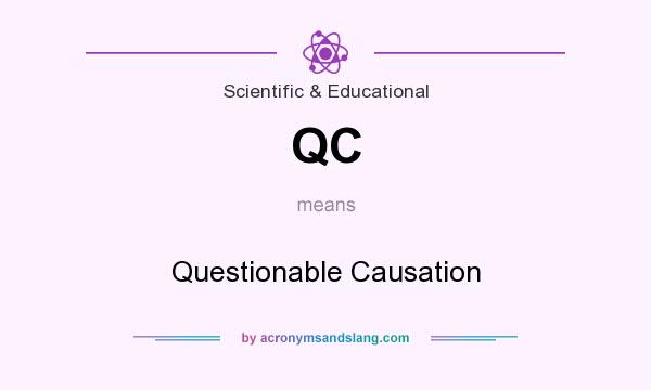 What does QC mean? It stands for Questionable Causation