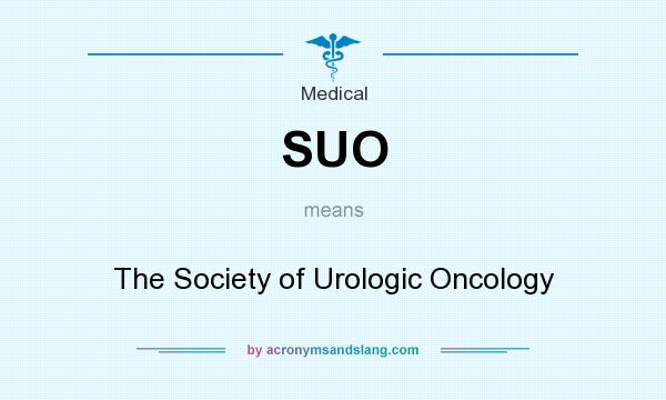 What does SUO mean? It stands for The Society of Urologic Oncology