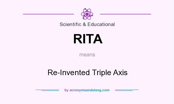 What does RITA mean? It stands for Re-Invented Triple Axis