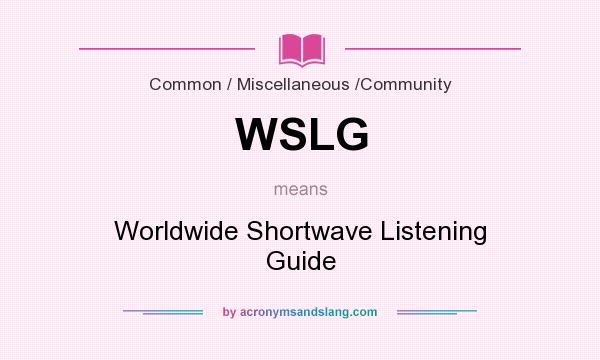 What does WSLG mean? It stands for Worldwide Shortwave Listening Guide