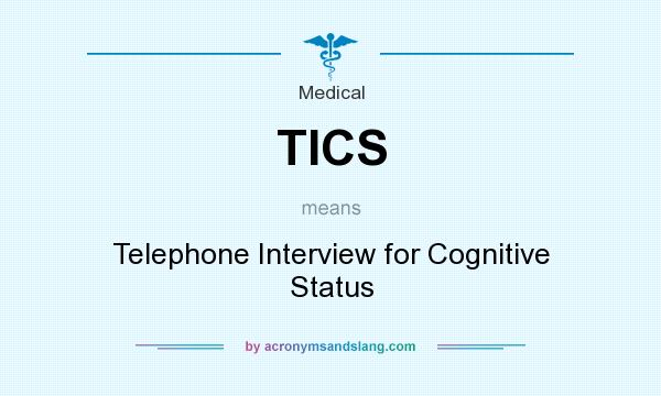 What does TICS mean? It stands for Telephone Interview for Cognitive Status