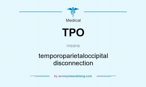 What does TPO mean? It stands for temporoparietaloccipital disconnection