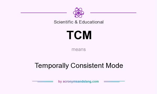 What does TCM mean? It stands for Temporally Consistent Mode