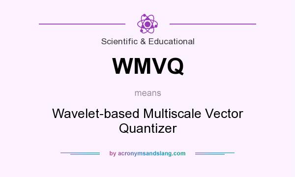 What does WMVQ mean? It stands for Wavelet-based Multiscale Vector Quantizer