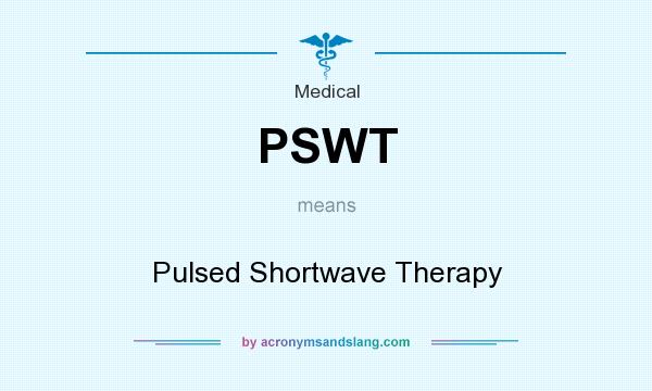 What does PSWT mean? It stands for Pulsed Shortwave Therapy