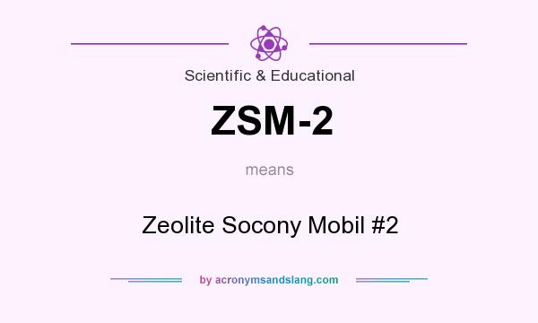What does ZSM-2 mean? It stands for Zeolite Socony Mobil #2