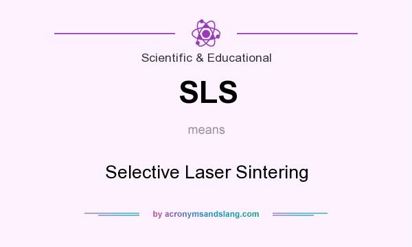 What does SLS mean? It stands for Selective Laser Sintering