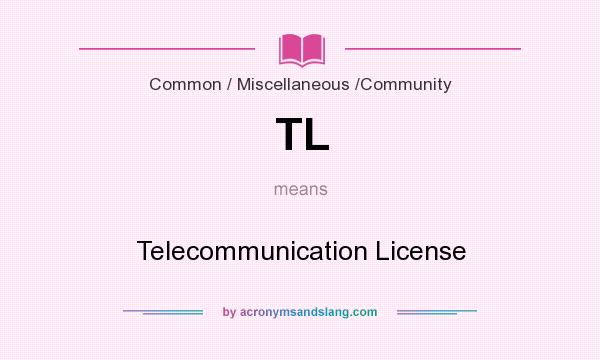 What does TL mean? It stands for Telecommunication License