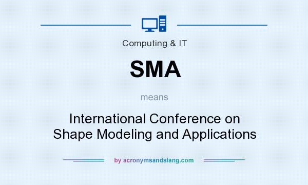 What does SMA mean? It stands for International Conference on Shape Modeling and Applications
