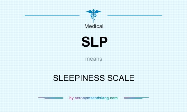 What does SLP mean? It stands for SLEEPINESS SCALE