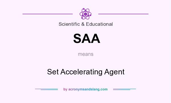What does SAA mean? It stands for Set Accelerating Agent