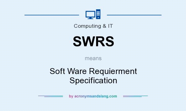 What does SWRS mean? It stands for Soft Ware Requierment Specification