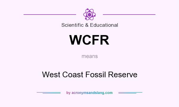 What does WCFR mean? It stands for West Coast Fossil Reserve