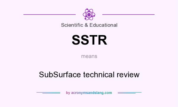 What does SSTR mean? It stands for SubSurface technical review