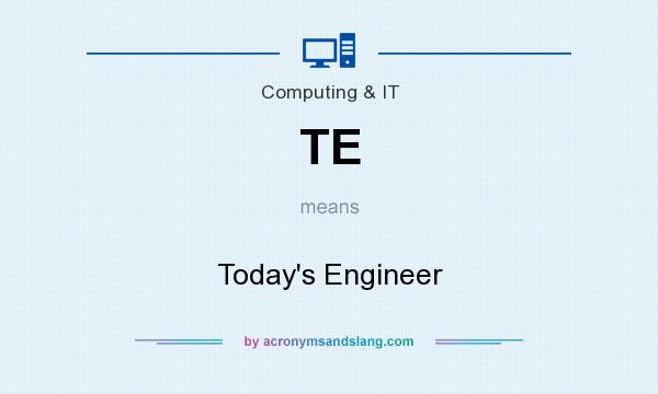 What does TE mean? It stands for Today`s Engineer