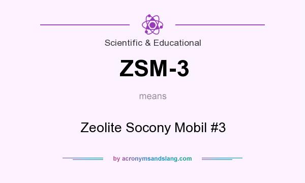 What does ZSM-3 mean? It stands for Zeolite Socony Mobil #3
