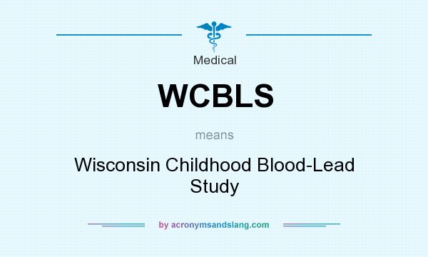 What does WCBLS mean? It stands for Wisconsin Childhood Blood-Lead Study