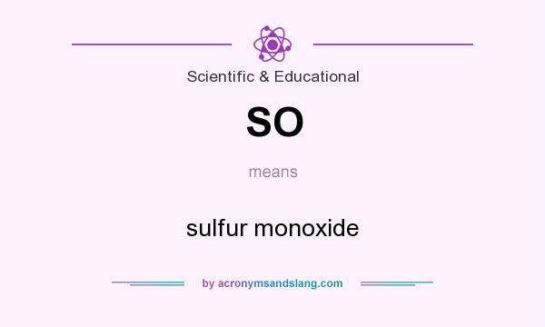 What does SO mean? It stands for sulfur monoxide