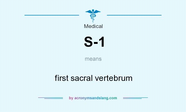 What does S-1 mean? It stands for first sacral vertebrum