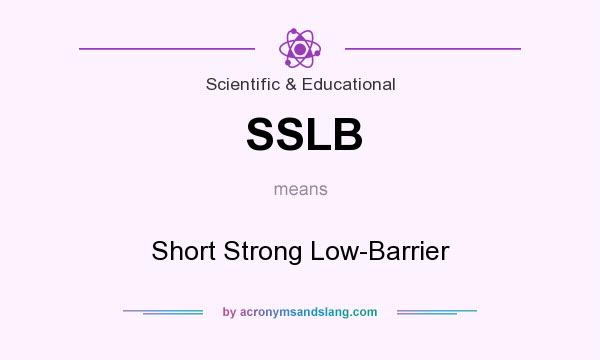What does SSLB mean? It stands for Short Strong Low-Barrier