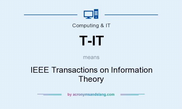What does T-IT mean? It stands for IEEE Transactions on Information Theory