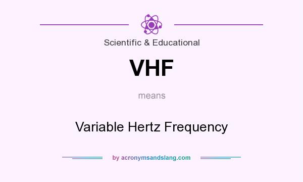 What does VHF mean? It stands for Variable Hertz Frequency