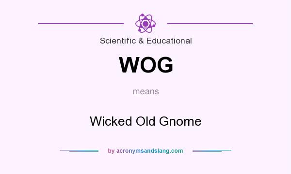 What does WOG mean? It stands for Wicked Old Gnome