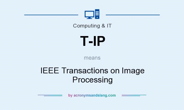 What does T-IP mean? It stands for IEEE Transactions on Image Processing