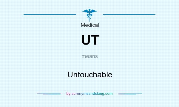 What does UT mean? It stands for Untouchable