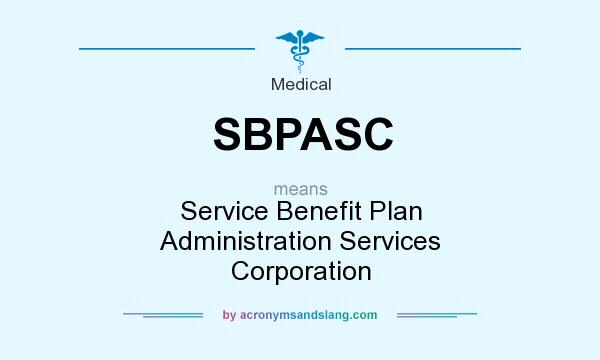 What does SBPASC mean? It stands for Service Benefit Plan Administration Services Corporation
